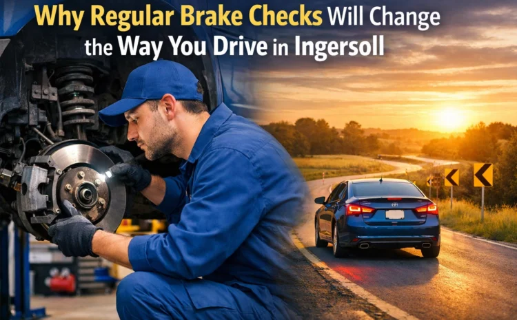  Why Regular Brake Checks Will Change the Way You Drive in Ingersoll